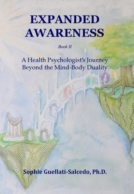 Expanded Awareness: A Health Psychologist's Exploration of Consciousness by Guellati-Salcedo, Sophie