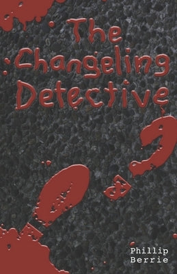 The Changeling Detective by Bischoff, David