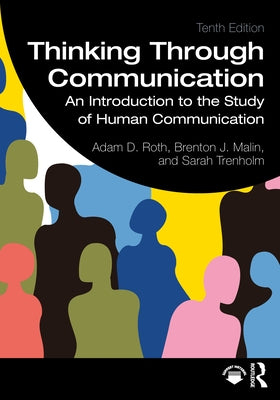 Thinking Through Communication: An Introduction to the Study of Human Communication by Roth, Adam