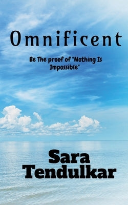 Omnificent: Be the proof of "Nothing Is Impossible" by Tendulkar, Sara