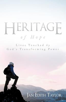 Heritage of Hope: Lives Touched by God's Transforming Power by Taylor, Jan Edith