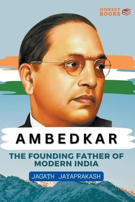 Ambedkar: The Founding Father of Modern India by Jayaprakash, Jagath