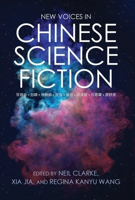 New Voices in Chinese Science Fiction by Clarke, Neil