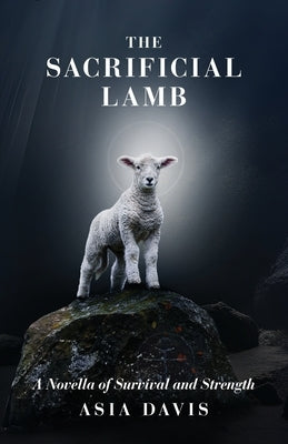 The Sacrificial Lamb: A Novella of Survival and Strength by Davis, Asia