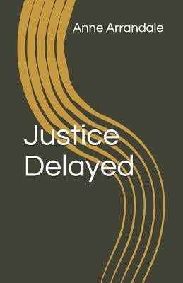 Justice Delayed by Arrandale, Anne
