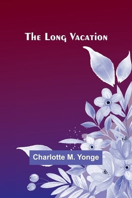 The Long Vacation by Yonge, Charlotte M.