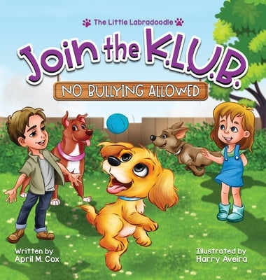Join the K.L.U.B. - No Bullying Allowed: Kindness, Love, Unity & Bravery by Cox, April M.
