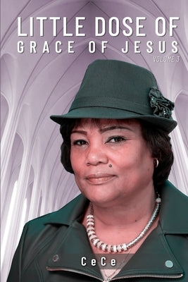 A Little Dose of Grace of Jesus: Volume 3 by Ce, Ce