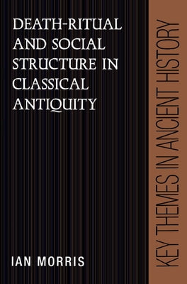 Death-Ritual and Social Structure in Classical Antiquity by Morris, Ian
