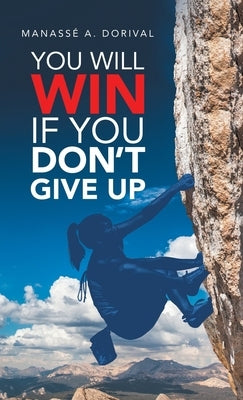 You Will Win If You Don't Give Up by Dorival, Manassé A.