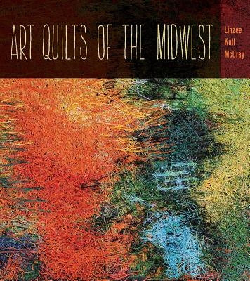 Art Quilts the Midwest by McCray, Linzee Kull