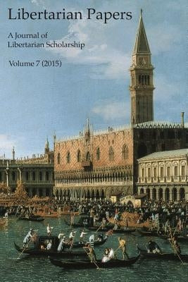 Libertarian Papers, Vol. 7 (2015) by Kinsella, Stephan