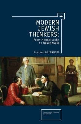 Modern Jewish Thinkers: From Mendelssohn to Rosenzweig by Greenberg, Gershon