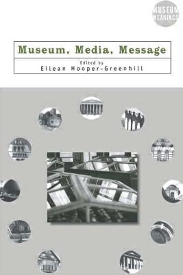 Museum, Media, Message by Hooper-Greenhill, Eilean
