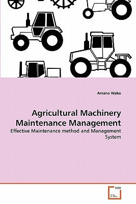 Agricultural Machinery Maintenance Management by Wako, Amana
