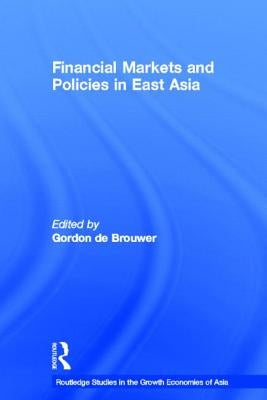 Financial Markets and Policies in East Asia by de Brouwer, Gordon