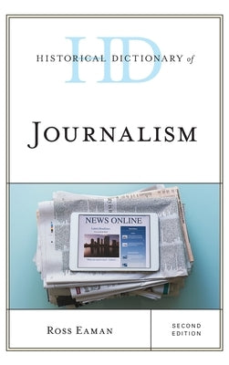 Historical Dictionary of Journalism, Second Edition by Eaman, Ross