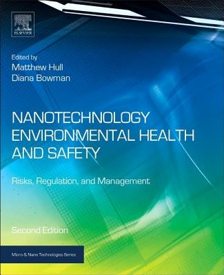 Nanotechnology Environmental Health and Safety: Risks, Regulation, and Management by Hull, Matthew