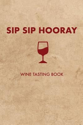 Sip Sip Hooray: Wine Tasting Book by Lett, Dan
