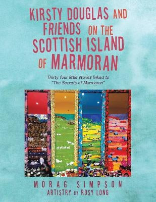 Kirsty Douglas and Friends on the Scottish Island of Marmoran: Thirty Four Little Stories Linked to "The Secrets of Marmoran" by Simpson, Morag