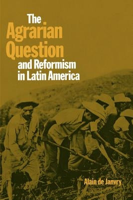 The Agrarian Question and Reformism in Latin America by de Janvry, Alain