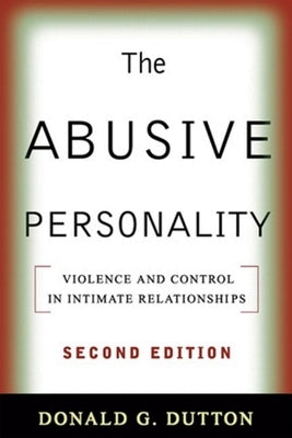 The Abusive Personality, Second Edition: Violence and Control in Intimate Relationships by Dutton, Donald G.