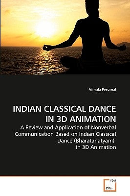 Indian Classical Dance in 3D Animation by Perumal, Vimala
