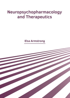 Neuropsychopharmacology and Therapeutics by Armstrong, Elsa