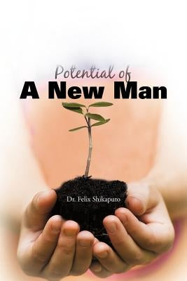 Potential of a New Man by Shikaputo, Felix