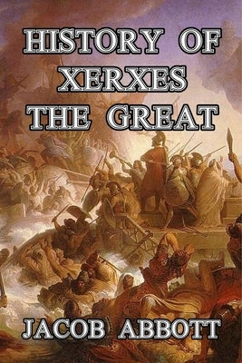 History of Xerxes the Great by Abbott, Jacob