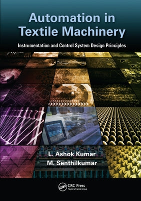 Automation in Textile Machinery: Instrumentation and Control System Design Principles by Kumar, L. Ashok