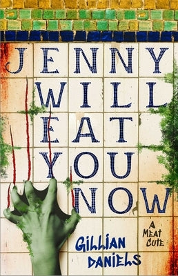 Jenny Will Eat You Now: A Meat Cute by Daniels, Gillian