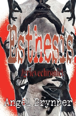 Esthesis: /grievechronic\ by Brynner, Angel