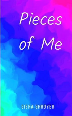 Pieces of Me by Shroyer, Siera