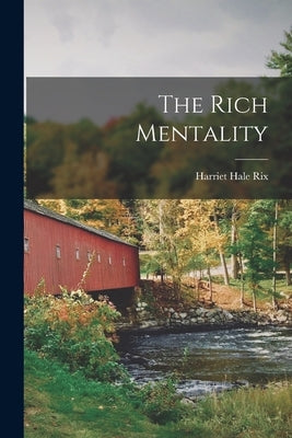 The Rich Mentality by Hale, Rix Harriet