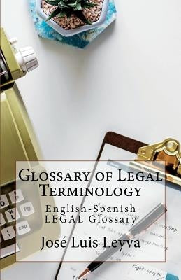 Glossary of Legal Terminology: English-Spanish LEGAL Glossary by Leyva, Jose Luis