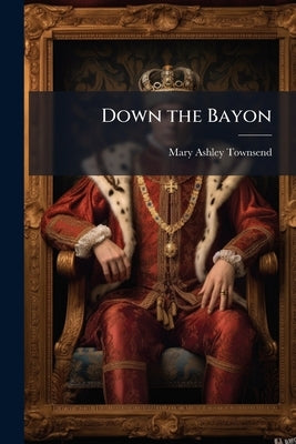 Down the Bayon by Townsend, Mary Ashley