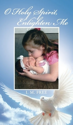 O Holy Spirit, Enlighten Me by I M Free