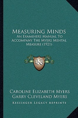 Measuring Minds: An Examiners Manual To Accompany The Myers Mental Measure (1921) by Myers, Caroline Elizabeth