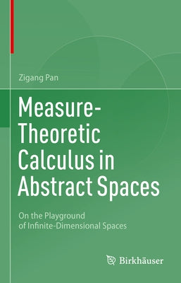 Measure-Theoretic Calculus in Abstract Spaces: On the Playground of Infinite-Dimensional Spaces by Pan, Zigang