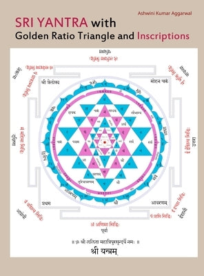 Sri Yantra with Golden Ratio Triangle and Inscriptions by Aggarwal, Ashwini Kumar