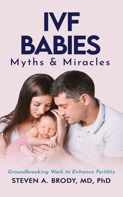 IVF Babies: Myths and Miracles by Brody, Steven A.