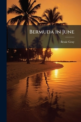 Bermuda in June by Gray, Bessie