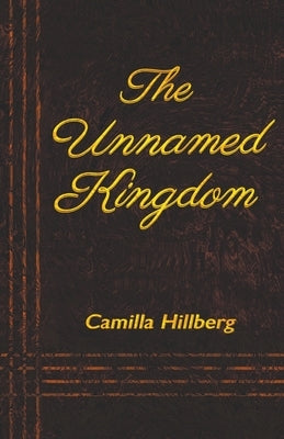 The Unnamed Kingdom by Hillberg, Camilla