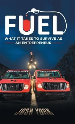 Fuel: What It Takes to Survive as an Entrepreneur by York, Josh