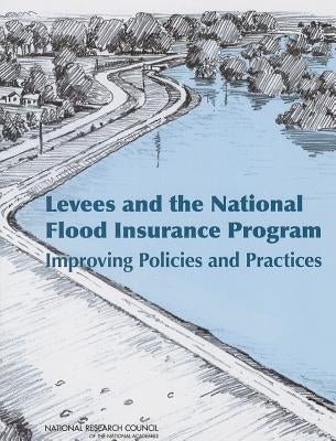 Levees and the National Flood Insurance Program: Improving Policies and Practices by National Research Council