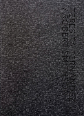 Teresita Fern?ndez / Robert Smithson by Smithson, Robert