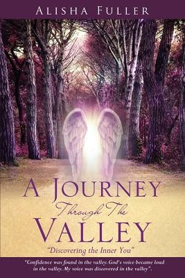 A Journey Through The Valley by Fuller, Alisha