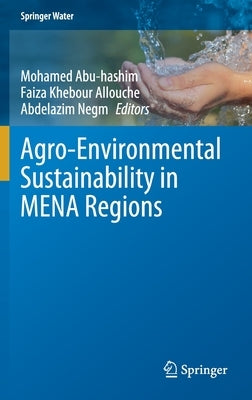 Agro-Environmental Sustainability in Mena Regions by Abu-Hashim, Mohamed
