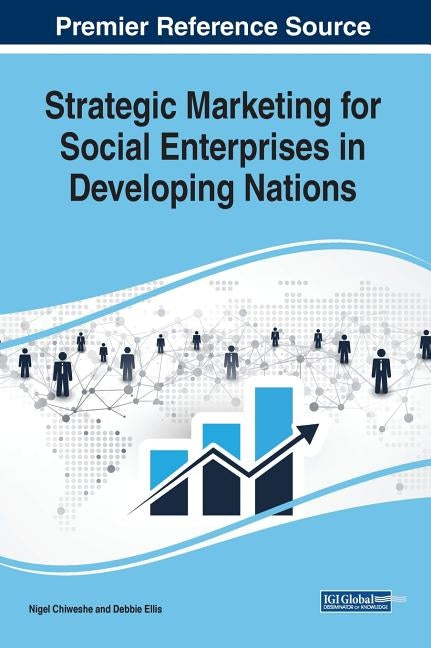 Strategic Marketing for Social Enterprises in Developing Nations by Chiweshe, Nigel